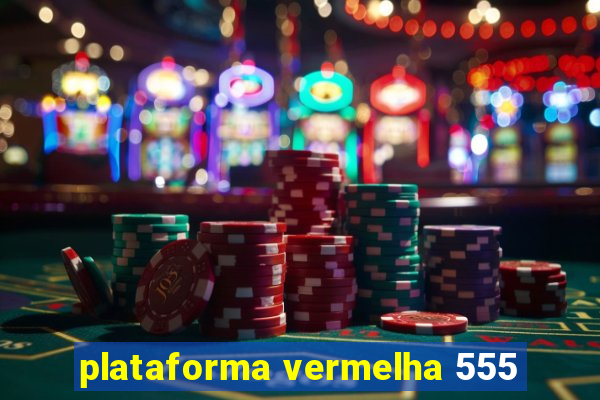 plataforma vermelha 555